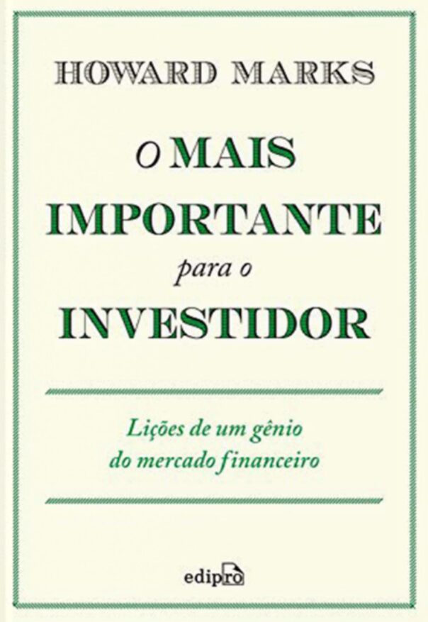 O Mais Importante para o Investidor: Lições de um gênio do mercado financeiro