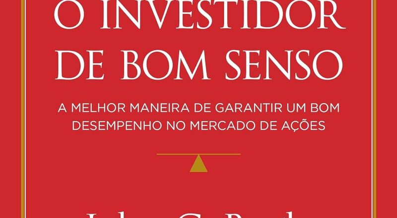 O Investidor de Bom Senso: Livro de John C. Bogle